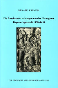 Kremer Renate - Die Auseinadersetzungen um das Herzogtum Bayern-Ingolstadt 1438-1450