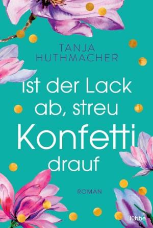 Huthmacher Tanja - Ist der Lack ab, streu Konfetti drauf