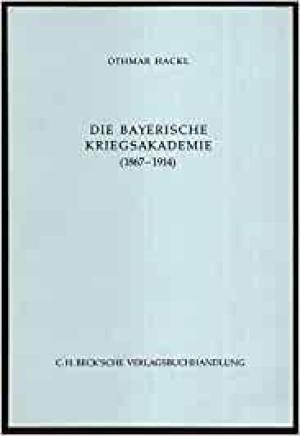 Hackl Othmar - Die bayerische Kriegsakademie (1867-1914)