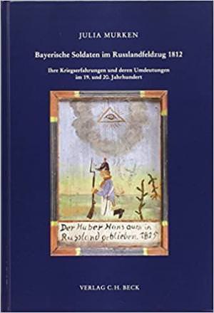 Murken Julia - Bayerische Soldaten im Russlandfeldzug 1812