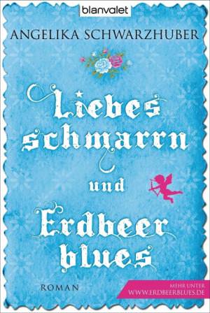Schwarzhuber Angelika - Liebesschmarrn und Erdbeerblues