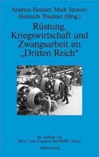 Heusler Andreas, Spoerer Mark, Trischler Helmuth - Rüstung, Kriegswirtschaft und Zwangsarbeit im