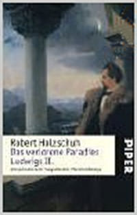 Holzschuh Robert - Das verlorene Paradies Ludwigs II .