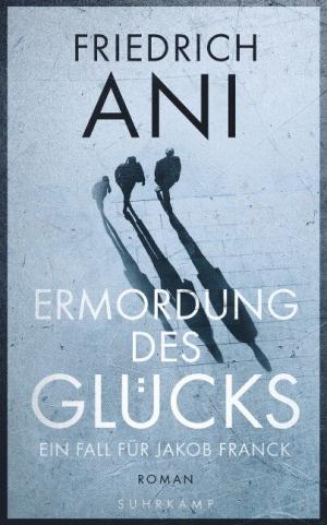 Ani Friedrich - Ermordung des Glücks