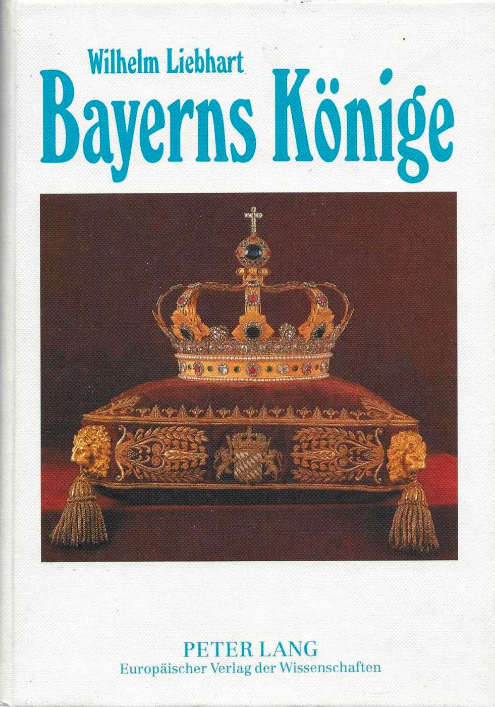 Liebhart Wilhelm - Bayerns Könige