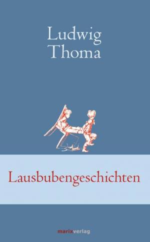 Thoma Ludwig - Lausbubengeschichten