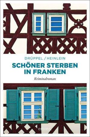 Druppel Katharina, Heinlein Heike - Schöner Sterben in Franken