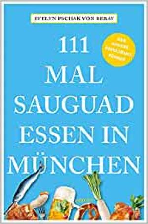 Pschak von Rebay Evelyn - 111 Mal sauguad essen in München