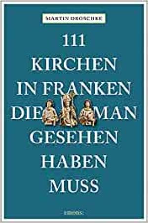 Droschke Martin - 111 Kirchen in Franken, die man gesehen haben muss