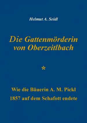 Seidl Helmut A. - Die Gattenmörderin von Oberzeitlbach