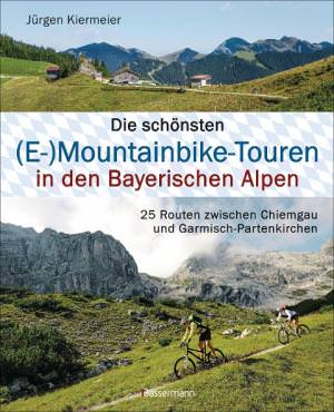 Kiermeier Jürgen - Die schönsten (E-)Mountainbike-Touren in den Bayerischen Alpen