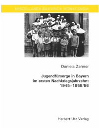 Zahner Daniela - Jugendfürsorge in Bayern im ersten Nachkriegsjahrzehnt 1945-1955/56
