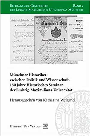Weigand Katharina - Münchner Historiker zwischen Politik und Wissenschaft
