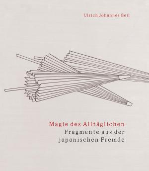Beil, Ulrich Johannes – Magie des Alltäglichen