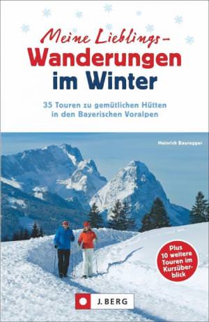 Bauregger Heinrich - Meine Lieblings-Wanderungen im Winter
