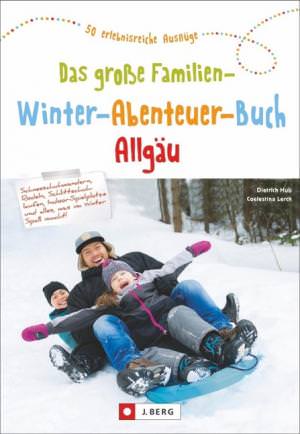 Hub Dietrich, Lerch Colestina - Das große Familien-Winter-Abenteuer-Buch Allgäu