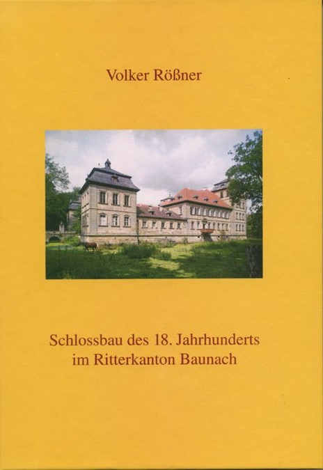 Rößner Volker - Schlossbau des 18. Jahrhunderts im Ritterkanton Baunach