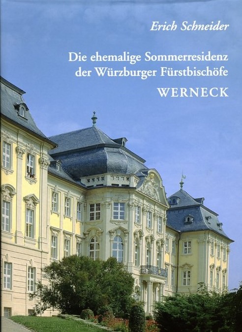 Schneider Erich - Die ehemalige Sommerresidenz der Würzburger Fürstbischöfe in Werneck