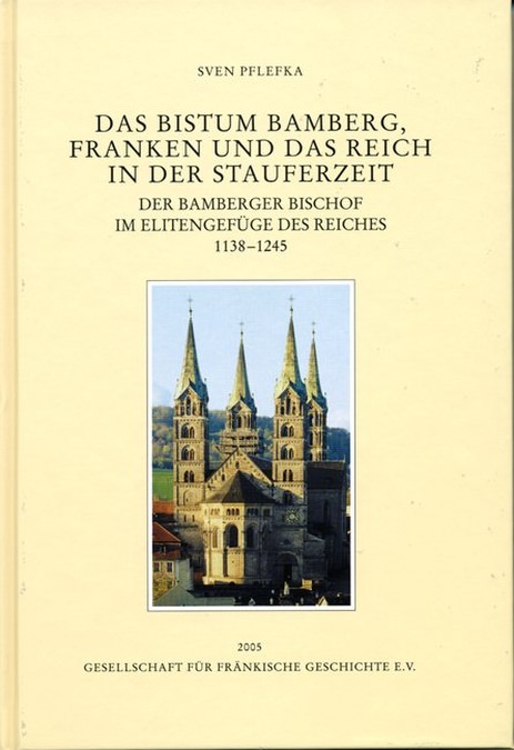 Pflefka Sven - Das Bistum Bamberg, Franken und das Reich in der Stauferzeit 1138-1245