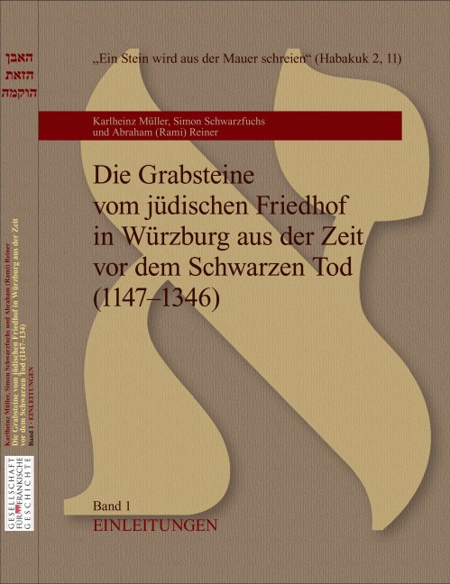 Müller Karlheinz, Schwarzfuchs Simon und Reiner Abraham (Rami) - Die Grabsteine vom jüdischen Friedhof in Würzburg aus der Zeit vor dem Schwarzen Tod (1147 – 1346)