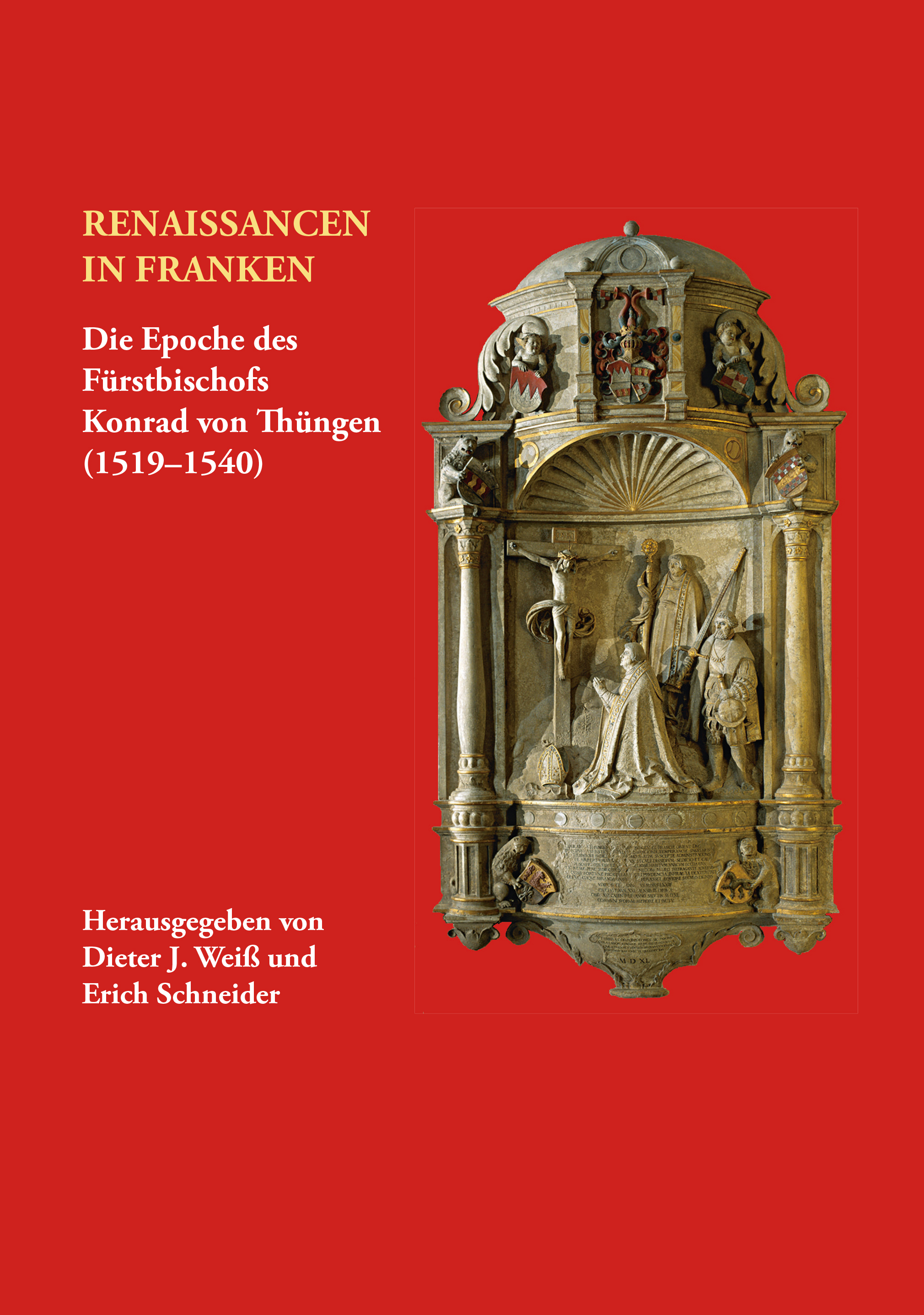  - Renaissancen in Franken. Die Epoche des Fürstbischofs Konrad von Thüngen (1519-1540)