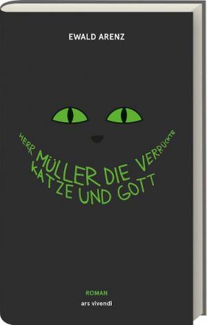 Arenz Ewald - Herr Müller, die verrückte Katze und Gott