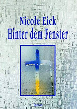 Eick Nicole - Hinter dem Fenster