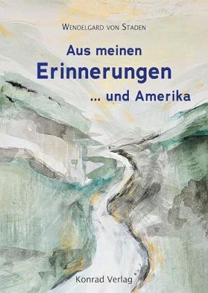 Staden Wendelgard von – Aus meinen Erinnerungen ... und Amerika