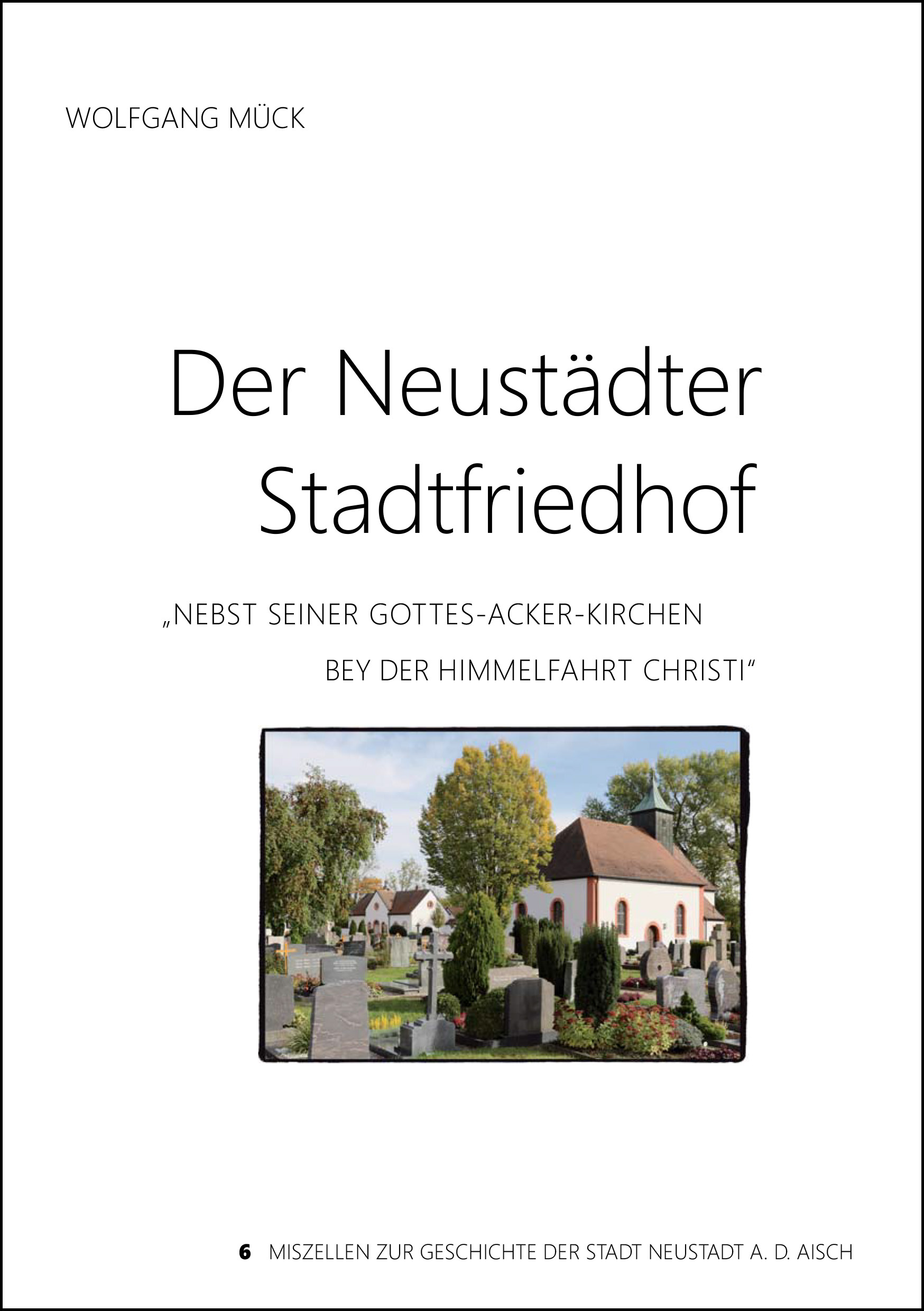 Mück Wolfgang - Der Neustädter Stadtfriedhof nebst seiner Gottes-Acker-Kirchen bey der Himmelfahrt Christi
