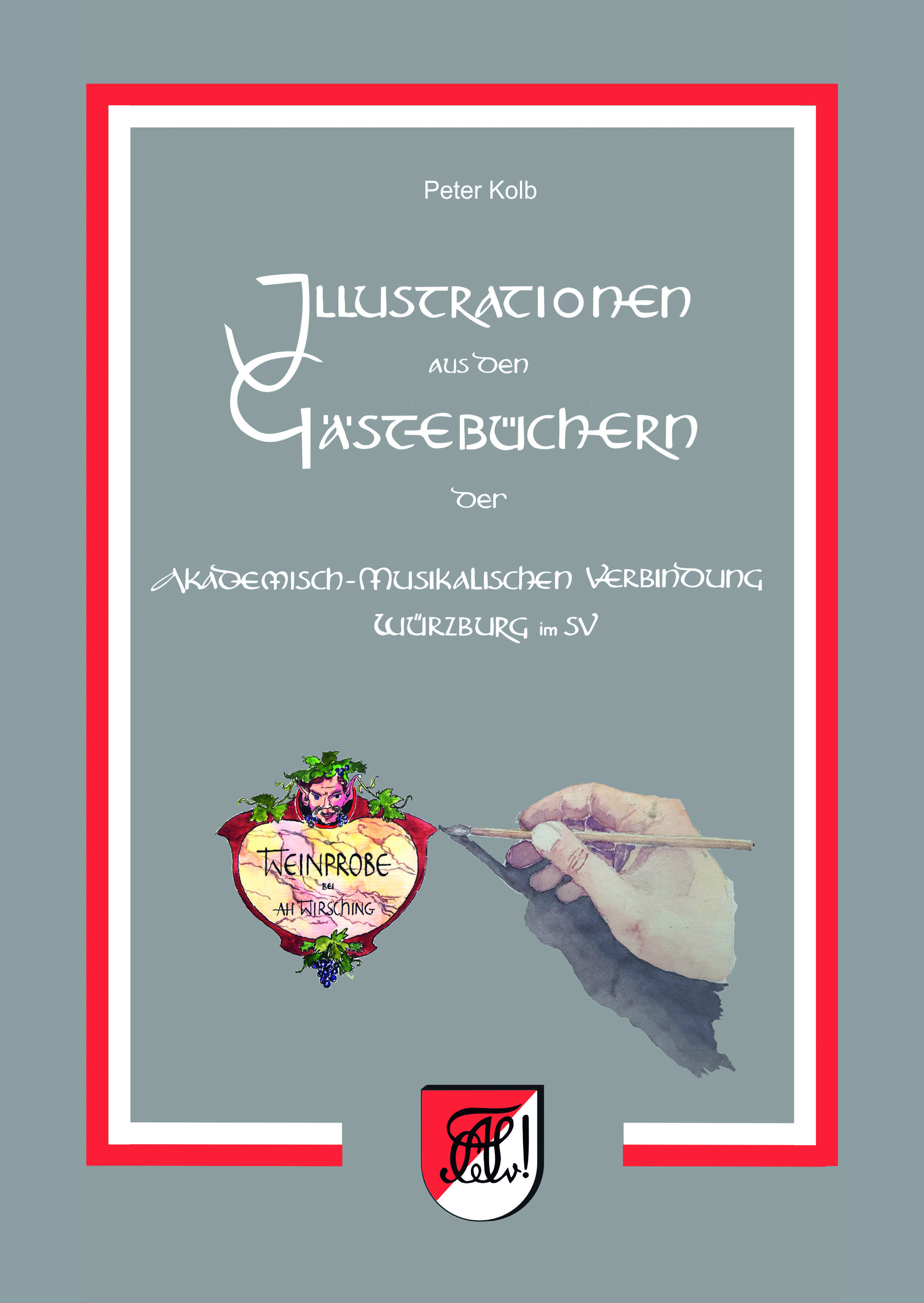 Kolb Peter - Illustrationen aus den Gästebüchern der Akademisch-Musikalischen Verbindung Würzburg im SV