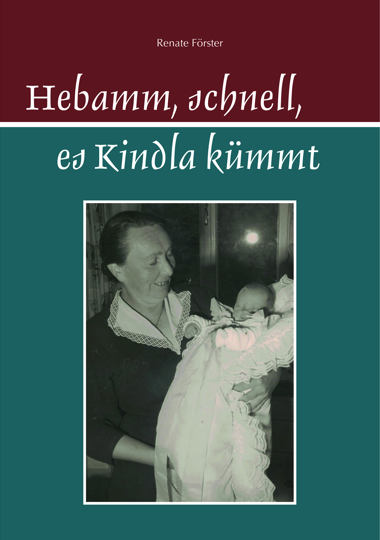 Förster Renate - Hebamm, schnell, es Kindla kümmt