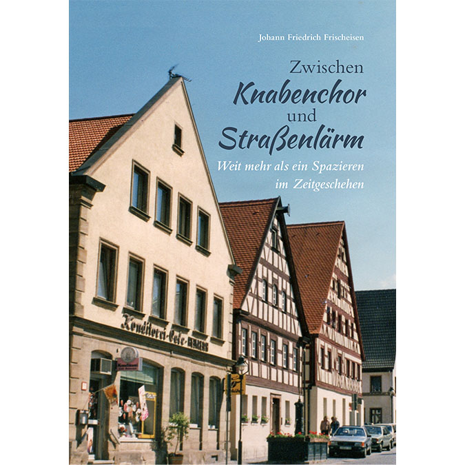 Frischeisen, Johann Friedrich - Zwischen Knabenchor und Straßenlärm