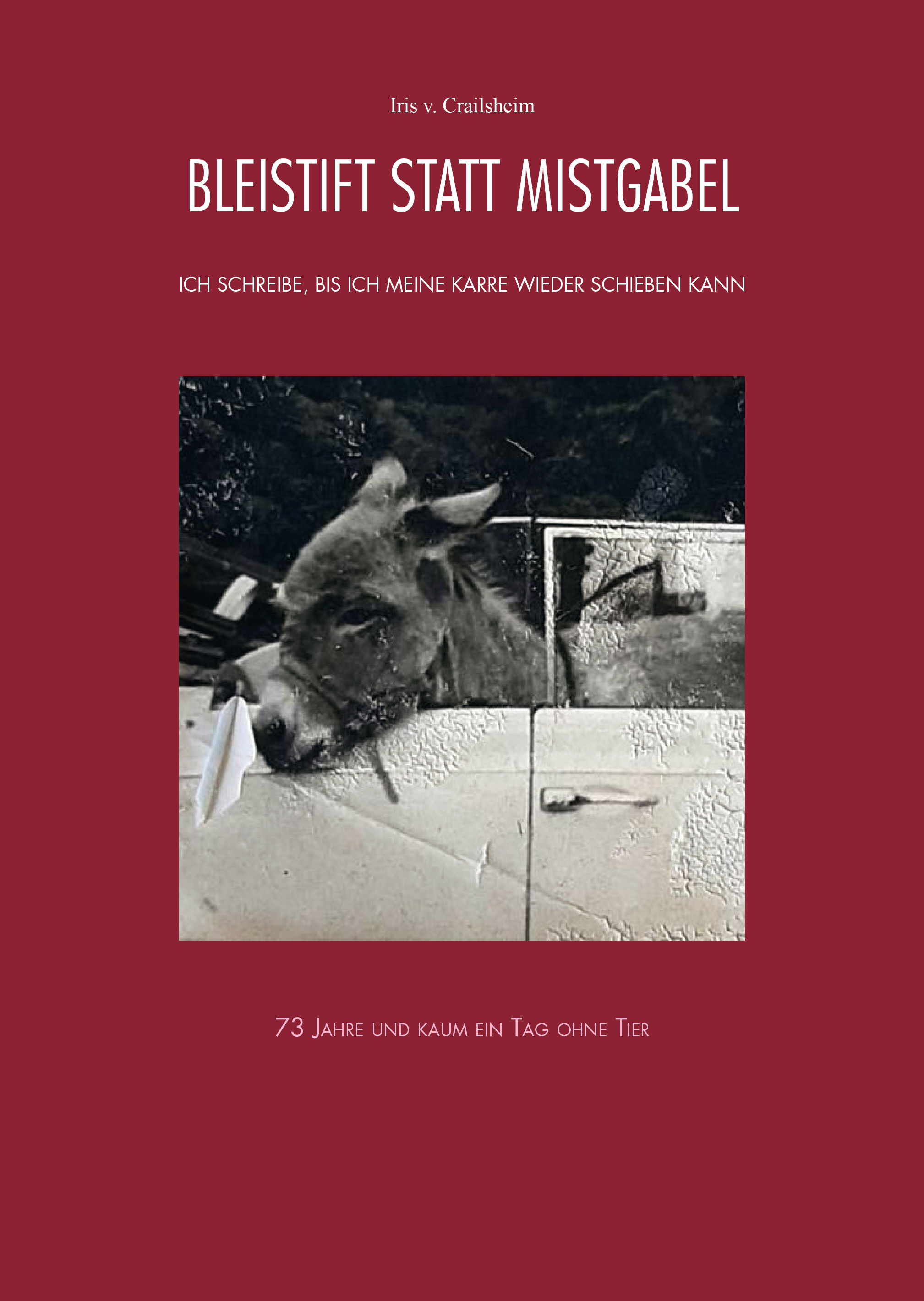 Crailsheim Iris von - Bleistift statt Mistgabel - Ich schreibe, bis ich meine Karre wieder schieben kann