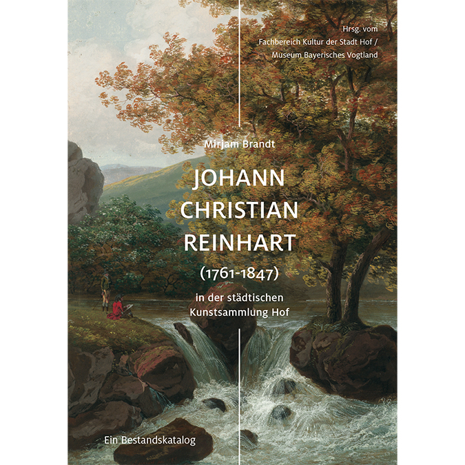 Brandt Mirjam - Johann Christian Reinhart (1761-1847) in der städtischen Kunstsammlung Hof