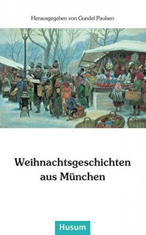 Paulsen Gundel - Weihnachtsgeschichten aus München