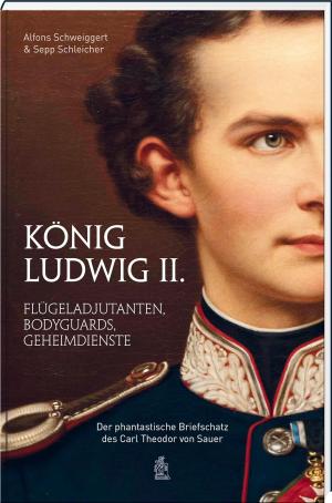 Schweiggert Alfons, Schleicher Sepp - König Ludwig II.: Flügeladjutanten, Bodyguards, Geheimdienste