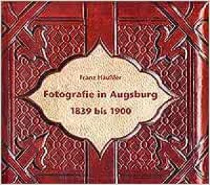 Häußler Franz - Fotografie in Augsburg 1839 bis 1900