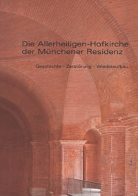 Faltlhauser Kurt, Heym Sabine, Hufnagl Florian, Meitinger Otto - Die Allerheiligen-Hofkirche in der Münchener Residenz