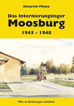 Pflanz Heinrich - Das Internierungslager Moosburg 1945 - 1948