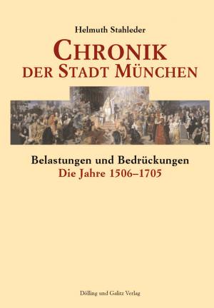 Stahleder Helmuth - Chronik der Stadt München - Die Jahre 1506 - 1705