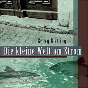 Britting Georg - Die kleine Welt am Strom