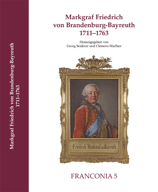 Seiderer Georg, Wachter Clemens - Markgraf Friedrich von Brandenburg-Bayreuth 1711-1763