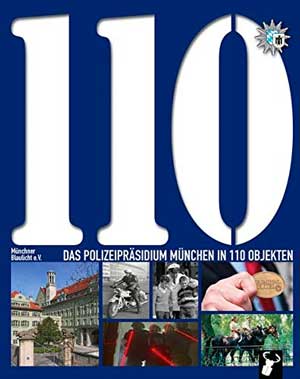  - Das Polizeipräsidium München in 110 Objekten