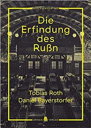 Roth Tobias, Bayerstorfer Daniel - Die Erfindung des Rußn