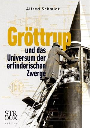 Schmidt Alfred - Gröttrup und das Universum der erfinderischen Zwerge