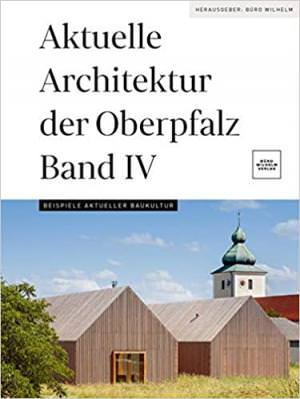  - Aktuelle Architektur der Oberpfalz Band IV