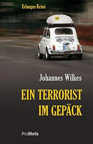 Wilkes Johannes - Ein Terrorist im Gepäck