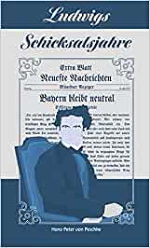 Peschke Hans-Peter von - Ludwigs Schicksalsjahre