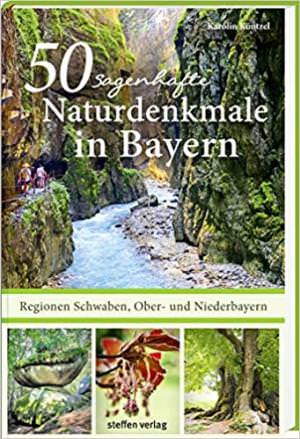 Küntzel Karolin - 50 sagenhafte Naturdenkmale in Bayern