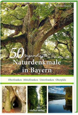 Küntzel Karolin - 50 sagenhafte Naturdenkmale in Bayern